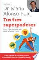 Tus tres superpoderes para lograr una vida más sana, próspera y feliz