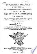 Typographia española, ò Historia ... del arte de la imprenta en España
