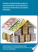 UF0524 - Gestión administrativa para el asesoramiento de productos y servicios financieros de pasivo