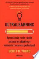 Ultralearning. Aprende Más y Más Rápido, Alcanza Tus Objetivos / Ultralearning. Accelerate Your Career, Master Hard Skills and Outsmart the Competition