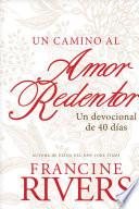 Un Camino Al Amor Redentor: Un Devocional de 40 Días