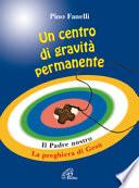 Un centro di gravità permanente. Il Padre nostro: la preghiera di Gesù