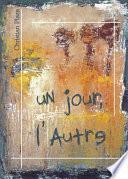 Un Jour, L'autre/One Day, the Other