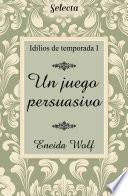 Un juego persuasivo (Idilios de temporada 1)
