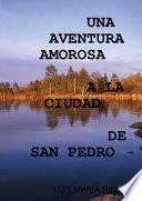 UNA AVENTURA AMOROSA A LA CIUDAD DE SAN PEDRO