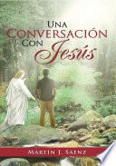 Una Conversacion Con Jesus