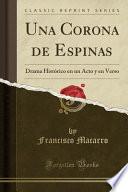 Una Corona de Espinas: Drama Histórico En Un Acto y En Verso (Classic Reprint)