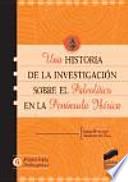 Una historia de la investigación sobre el Paleolítico en la Península Ibérica