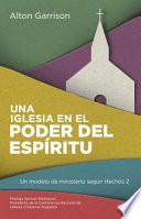 Una Iglesia En El Poder del Espiritu: Un Modelo de Ministerio Segun Hechos 2