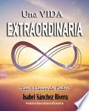 Una VIDA EXTRAORDINARIA. Las 8 Llaves de Poder