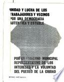 Unidad y lucha de los trabajadores y vecinos por una democracia auténtica y estable, por un gobierno municipal representativo de los intereses y la voluntad del pueblo de la ciudad