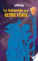 Unidos. La búsqueda de la Gema Fénix