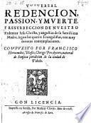 Universal redencion, passion y muerte y resurreccion de Jesu Christo (etc.)