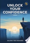Unlock Your Confidence: Menemukan Kekuatan Diri Untuk Meraih Hidup yang Lebih Berarti