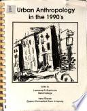 Urban Anthropology in the 1990's