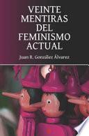 Veinte mentiras del feminismo actual
