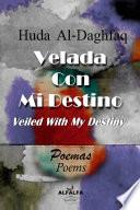 Velada con mi destino = Veiled with my destiny (Edición Bilingüe)