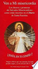 Ven A Mi Misericordia: Los Deseos y Promesas del Salvador Misericordioso Como Estan Inscritos en el Diario de Santa Faustina
