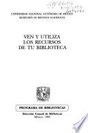 Ven y utiliza los recursos de tu biblioteca