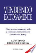 Vendiendo Exitosamente. Cómo vender Seguros de Vida y otros Servicios Financieros en el Mundo de hoy
