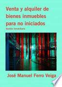 Venta y alquiler de bienes inmuebles para no iniciados