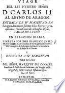 Viage del Rey ... Carlos II. ad reyno de Aragon. Entrada de su Magestad en Zaragoça, juramento solemne de los Fueros, y principio de las Cortes Generales del mismo reyno, el año M.DC.LXXVII. En relacion diaria, etc