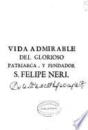 Vida admirable de el glorioso thaumaturgo de Roma ... fundador de la Congregacion del Oratorio San Felipe Neri