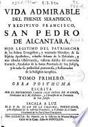 Vida admirable del phenix seraphico, y redivivo Francisco, San Pedro de Alcantara ...
