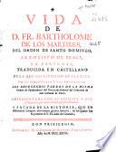 Vida de D. Fr. Bartholome de los Martires, del Orden de Santo Domingo, Arzobispo de Braga ...