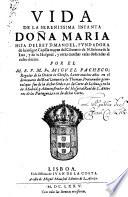 Vida de la Infante Doña Maria Hija del Rey Manoel, Fundadora de la insigne Capilla mayor del Conv. de N. Señora de la Luz