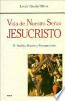 Vida de Nuestro Señor Jesucristo. III. Pasión, Muerte y Resurrección