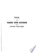 Vida de Nuestro Señor Jesucristo y de su Santisima Madre