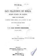 Vida de San Francisco de Borja, duque cuarto de Gandía, virrey de Cataluña y después tercer general de la Compañía de Jesús