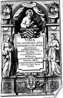 Vida del Illustrissimo señor don Diego de Anaya Maldonado Arzobispo de Seuilla fundador del Colegio Viejo de S. Bartolome y noticia de sus varones excelentes