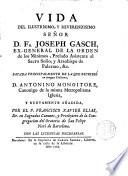 Vida del Ilmo. y Revmo Señor D. Fr. Joseph Gasch, ex-general de la Orden de los Mínimos Prelado asistente al Sacro Solio, y Arzobispo de Palermo, etc... Sacada... de la que escribió en lengua italiana D. Antonino Montgitore