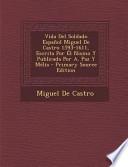 Vida Del Soldado Espanol Miguel de Castro 1593-1611, Escrita Por El Nismo Y Publicada Por A. Paz Y Melia - Primary Source Edition