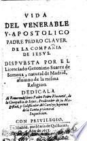 Vida del Venerable y Apostolico Padre Pedro Clauer de la Compañia de Iesus, etc