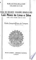 Vida do grande cidadão brazileiro Luiz Alves de Lima e Silva, barão, conde, marquez, duque de Caxias