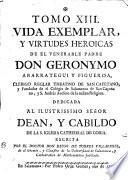 Vida exemplar y virtudes heroicas de el Ven. P. Don Geronymo Abarrategui y Figueroa, clérigo Reglar Theatino de S. Cayetano...