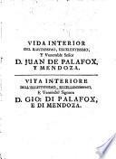 Vida interior del ilustrissimo, excelentissimo, y venerable señor Don Juan de Palafox, y Mendoza, ... Copiada fielmente por la qual èl mismo escrivio con titulo de Confessiones, y confusiones, ... Sacola a lux en Sivilla en lengua española año de 1691. D. Miguel de Bergara, ...