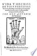 Vida Y Hechos De Pio V. Pontifice Romano, diuidida en seis libros; Con algunos notables sucessos de la Christiandad del tiempo de su Pontificado, Por Antonio De Fuenmayor