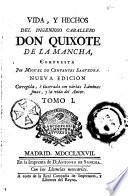 Vida, y hechos del ingenioso caballero Don Quixote de La Mancha, compuesta por Miguel de Cervantes Saavedra. Nueva edicion, corregida, e ilustrada con varias laminas finas, y la vida del autor