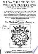 Vida y hechos del principe perfeto, Don Juan Rey de Portugal segundo deste nombre