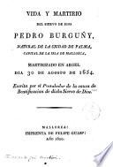 Vida y martirio del siervo de Dios Pedro de Burguñy, natural de la ciudad de Palma,Mallorca, martirizado en Argel dia 30 Agosto 1654