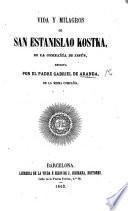 Vida y milagros de San Estanislao Kostka, de la Compañía de Jesus, etc