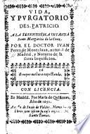 Vida y Purgatorio de S. Patricio ... En esta quinta impression emendado y añadido por el ... autor