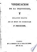 Vindicacion de la Inquisición y relación exacta de su modo de enjuiciar y proceder