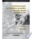 Violencia Sexual en Conflictos Armados y Derecho Penal Internacional