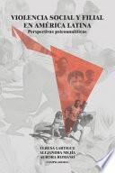 VIOLENCIA SOCIAL Y FILIAL EN AMÉRICA LATINA. Perspectivas psicoanalíticas