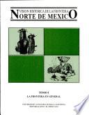 Visión histórica de la frontera norte de México. La frontera en genral T-I